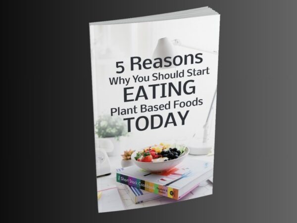 5 Reasons Why You Should Start Eating Plant Based Foods Today